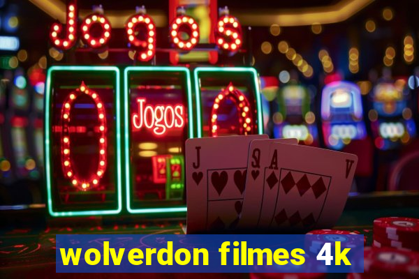 wolverdon filmes 4k